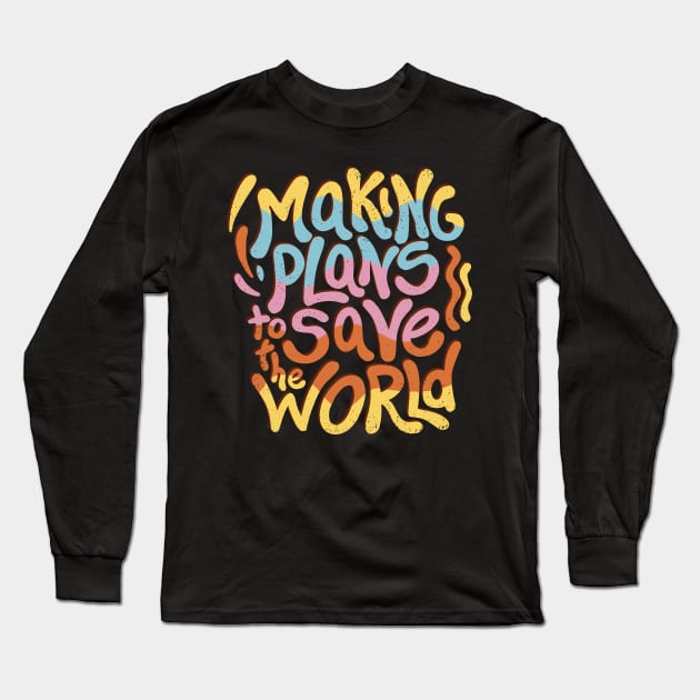 Making Plans to Save the World Long Sleeve T-Shirt by NobleTeeShop